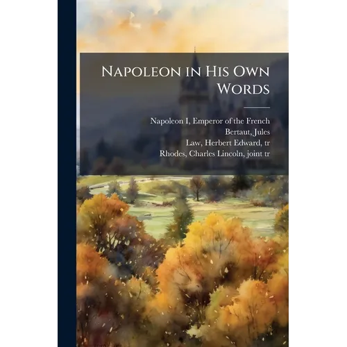 Napoleon in His Own Words