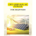 Off Grid Solar Power for Beginners: A Practical Guide to Harnessing Solar Energy - Paperback