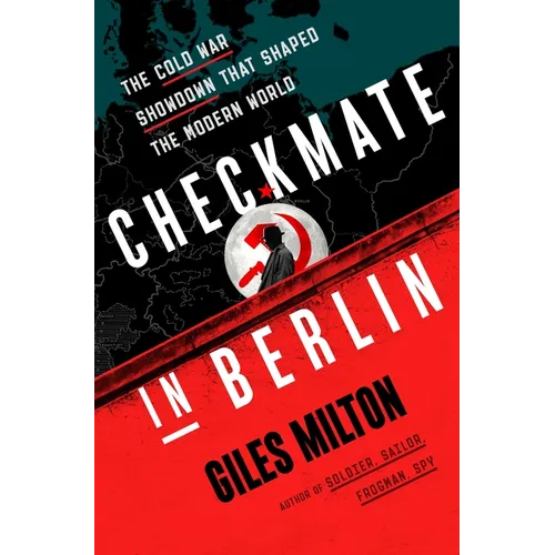 Checkmate in Berlin: The Cold War Showdown That Shaped the Modern World