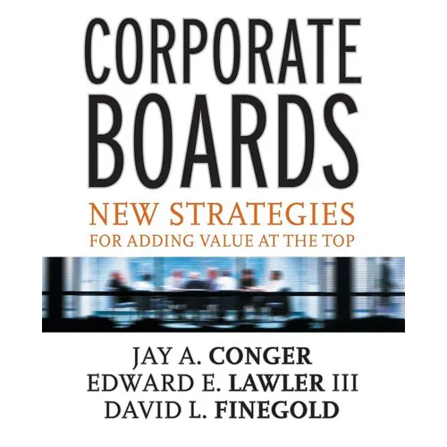 Corporate Boards: New Strategies for Adding Value at the Top - Paperback
