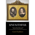 Unfaithful: Love, Adultery, and Marriage Reform in Nineteenth-Century America