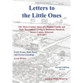 Letters to Little Ones: The Three Century Story of a Pioneer Family and Their Descendants Living In Baltimore Hundred, Sussex County, Delaware 1675-20