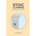 Stoic Climbing: Finding Wisdom on the Rock - Paperback