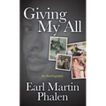 Giving My All: An Autobiography of Earl Martin Phalen - Paperback