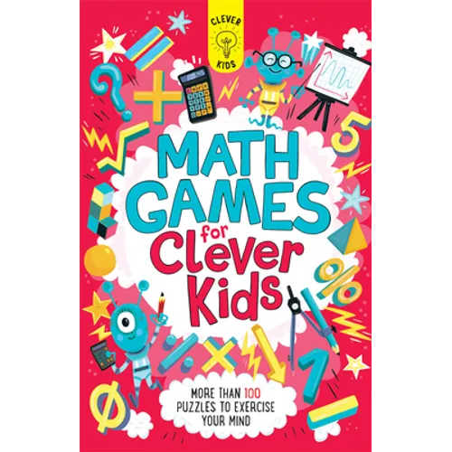Math Games for Clever Kids: More Than 100 Puzzles to Exercise Your Mind - Paperback