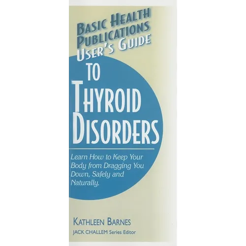User's Guide to Thyroid Disorders: Natural Ways to Keep Your Body from Dragging You Down - Paperback