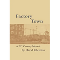 Factory Town: A 20th Century Memoir