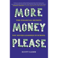 More Money, Please: The Financial Secrets You Never Learned in School - Paperback