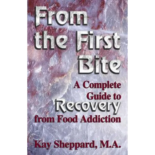 From the First Bite: A Complete Guide to Recovery from Food Addiction - Paperback