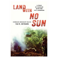 Land with No Sun: A Year in Vietnam with the 173rd Airborne