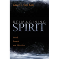 Reimagining Spirit: Wind, Breath, and Vibration - Paperback