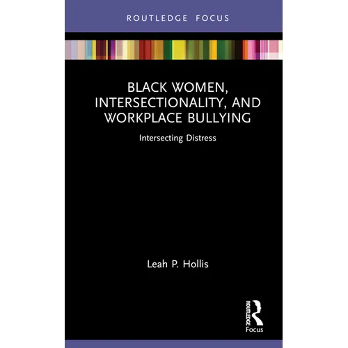 Black Women, Intersectionality, and Workplace Bullying: Intersecting Distress - Hardcover