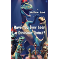 Have You Ever Seen a Dinosaur Dance? - Hardcover