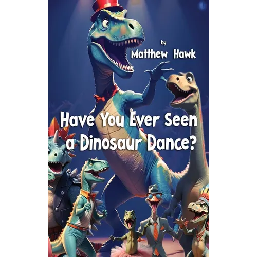 Have You Ever Seen a Dinosaur Dance? - Hardcover