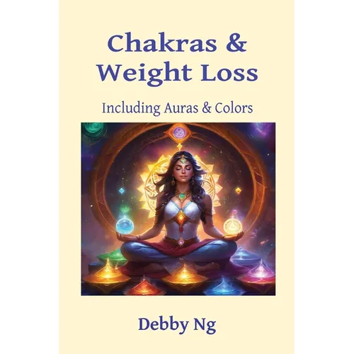 Chakras & Weight Loss: Including Auras & Colors - Paperback