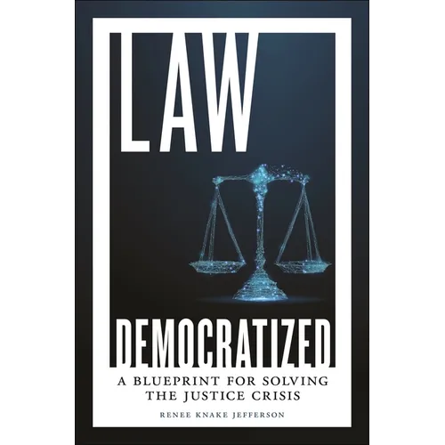 Law Democratized: A Blueprint for Solving the Justice Crisis - Hardcover