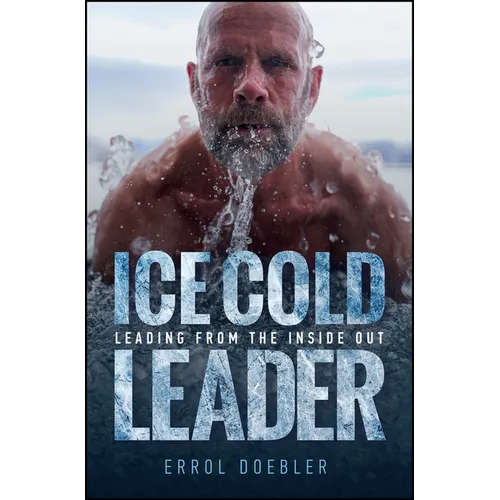 Ice Cold Leader: Leading from the Inside Out - Hardcover
