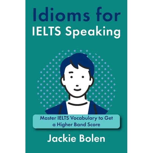 Idioms for IELT Speaking: Master IELTS Vocabulary to Get a Higher Band Score - Paperback