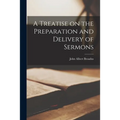 A Treatise on the Preparation and Delivery of Sermons