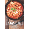 Kimchi Recipes: Simple Kimchi Recipes for Newbies - Paperback