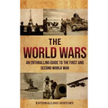 The World Wars: An Enthralling Guide to the First and Second World War