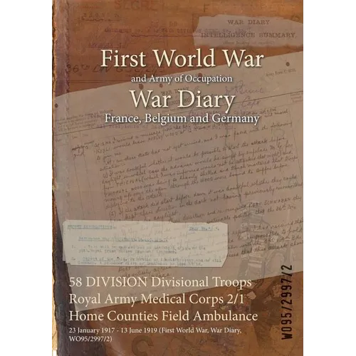 58 DIVISION Divisional Troops Royal Army Medical Corps 2/1 Home Counties Field Ambulance: 23 January 1917 - 13 June 1919 (First World War, War Diary,