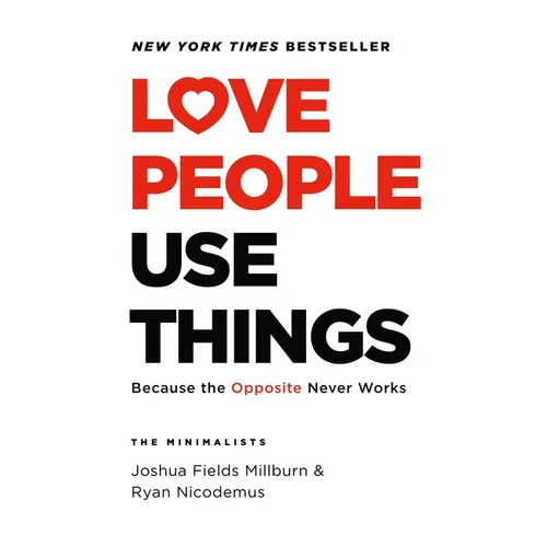 Love People, Use Things: Because the Opposite Never Works - Hardcover