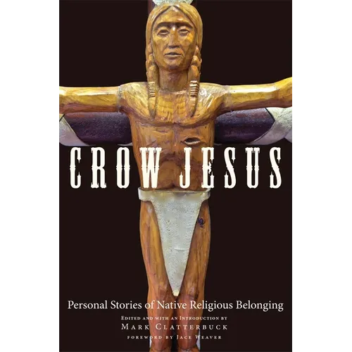 Crow Jesus: Personal Stories of Native Religious Belonging