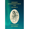 Cherokee Intermarried White 1906 Volume VI - Paperback