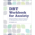 Dbt Workbook for Anxiety: Dialectical Behavior Therapy Strategies for Managing Stress, Worry, and Fear - Paperback