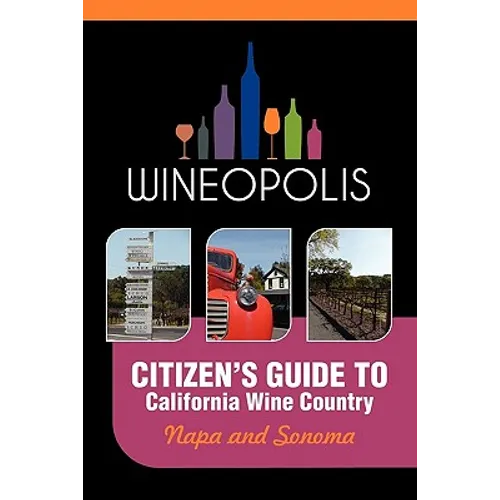 Citizen's Guide to California Wine Country: Napa and Sonoma (Wineopolis)