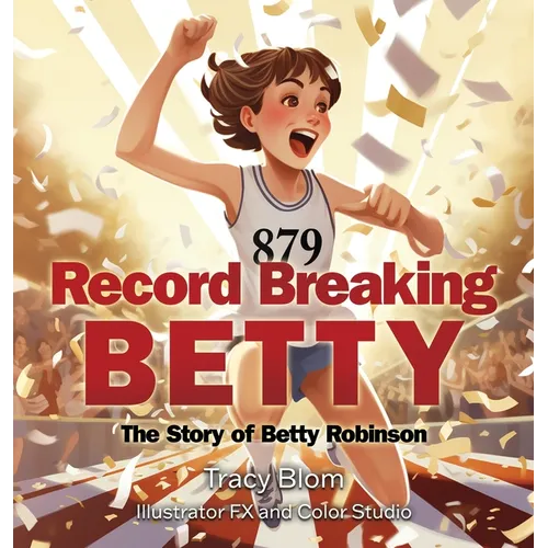 Record Breaking Betty: The Story of Betty Robinson