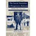 The Social Anxieties of Progressive Reform: Atlantic City, 1854-1920