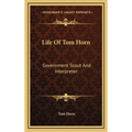 Life Of Tom Horn: Government Scout And Interpreter