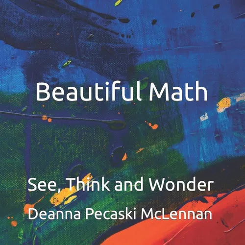 Beautiful Math: See, Think and Wonder - Paperback