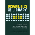 Disabilities and the Library: Fostering Equity for Patrons and Staff with Differing Abilities - Paperback