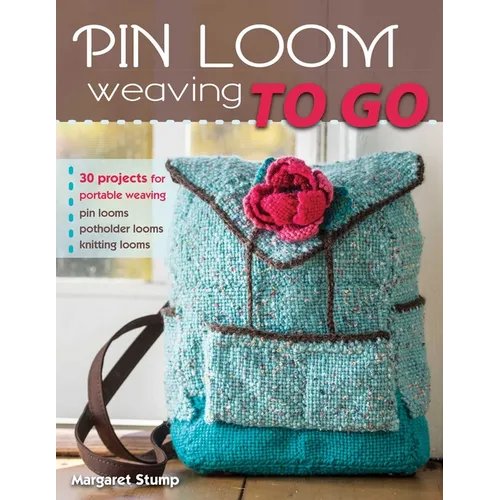 Pin Loom Weaving to Go: 30 Projects for Portable Weaving - Paperback