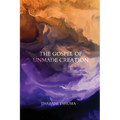 The Gospel of Unmade Creation - Paperback