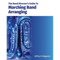 The Band Director's Guide To Marching Band Arranging - Paperback