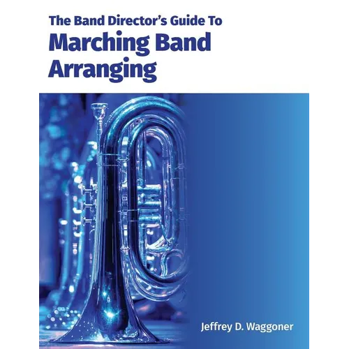 The Band Director's Guide To Marching Band Arranging - Paperback