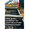 Lost Coal Country of Northeastern Pennsylvania