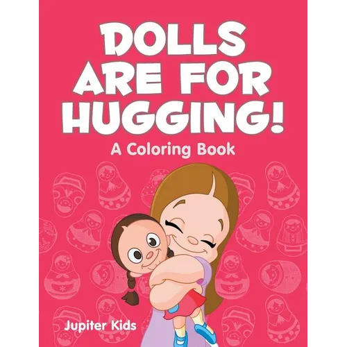 Dolls are for Hugging! (A Coloring Book) - Paperback