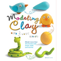 Modeling Clay with 3 Basic Shapes: Model More Than 40 Animals with Teardrops, Balls, and Worms - Paperback