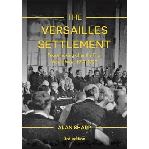The Versailles Settlement: Peacemaking After the First World War, 1919-1923