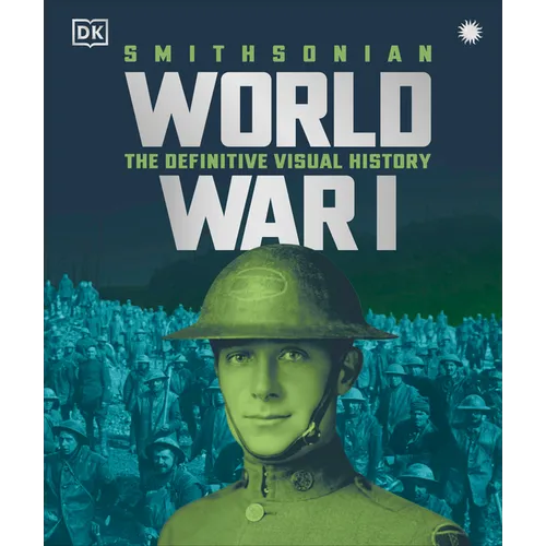 World War I: The Definitive Visual History, New Edition - Hardcover
