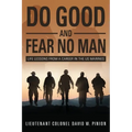 Do Good and Fear No Man: Life Lessons from a Career in the US Marines - Paperback