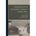 The Battle of Jutland, 31 May-1 June 1916 ..