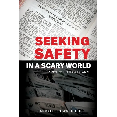 Seeking Safety in a Scary World: A Study in Ephesians - Paperback