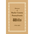Abstracts of Bucks County, Pennsylvania, Wills 1785-1825