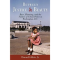 Between Justice and Beauty: Race, Planning, and the Failure of Urban Policy in Washington, D.C.